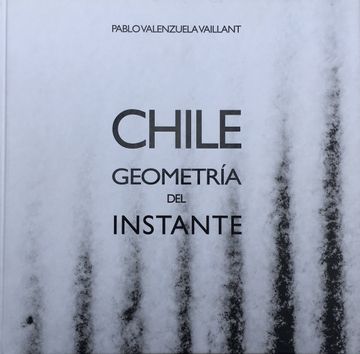 Chile, Geometría del Instante - Pablo Valenzuela Vaillant