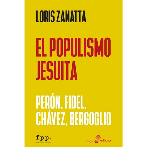 El populismo jesuita - Fidel Perón y Bergoglio Chávez