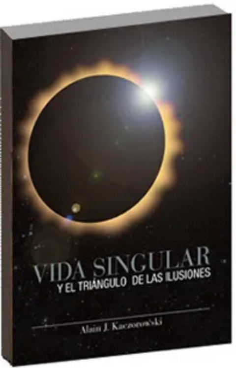 Vida Singular y el Triangulo de Las Ilusiones - Alain J. Kaezorowski