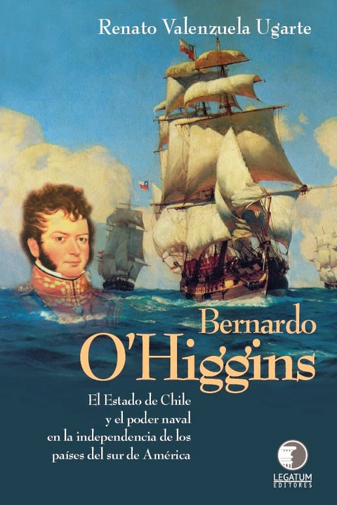 Bernardo O'Higgins - Renato Valenzuela Ugarte