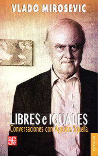 Libres e Iguales. Conversaciones con Agustín Squella - Vlado Mirosevic