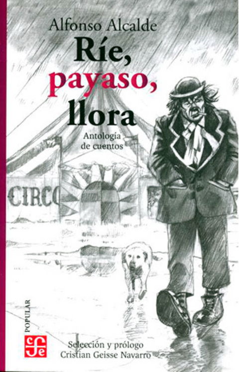 Ríe, payaso, llora. Antología de cuentos - Alfonso Alcalde