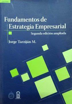 Fundamentos de estrategia empresarial  - Jorge Tarzijan Martavit