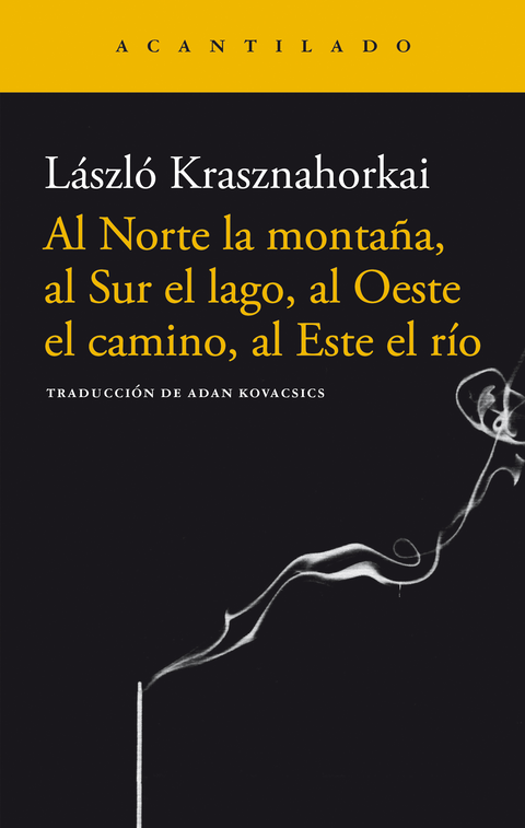 Al Norte la montaña, al Sur el lago, al Oeste el camino, al Este el río - László Krasznahorkai