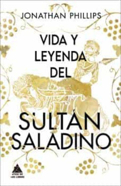 Vida y Leyenda del Sultán Saladino - Jonathan Phillips