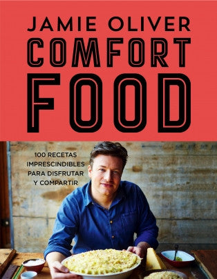 Comfort Food. 100 Recetas Imprescindibles Para Disfrutar Y Compartir - Jamie Oliver