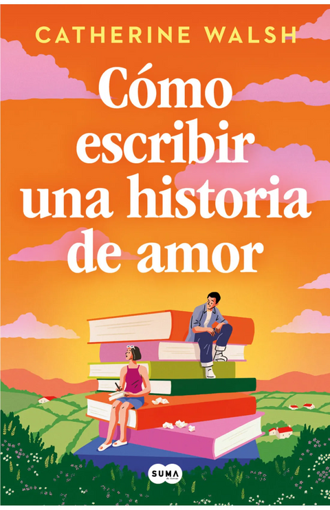 Cómo escribir una historia de amor  - Catherine Walsh