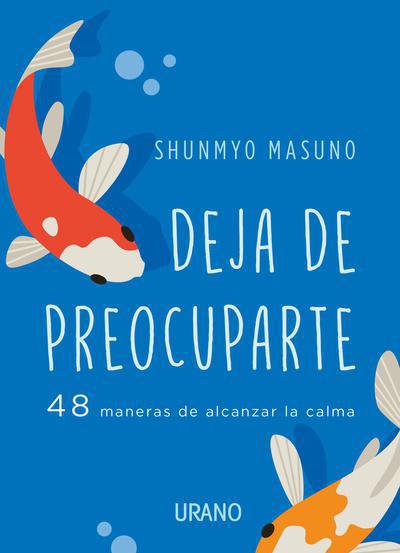 Deja de preocuparte 48 maneras de alcanzar la calma - Shunmyo Masuno