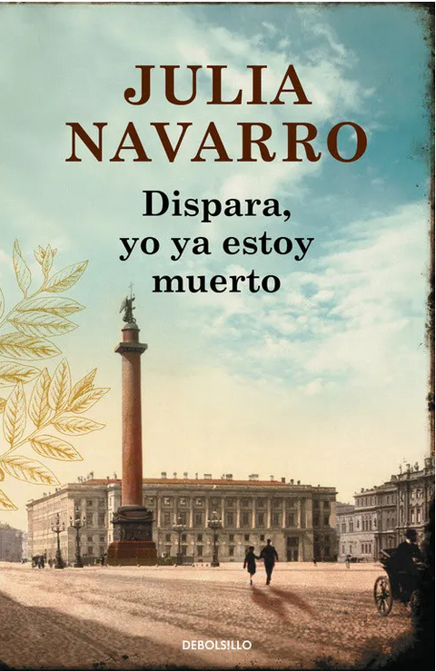 Dispara, yo ya estoy muerto - Julia Navarro