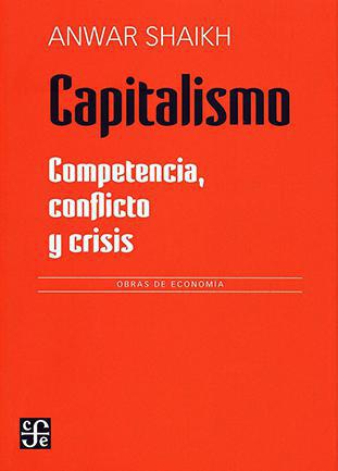 Capitalismo: competencia, conflicto y crisis - Anwar Shaikh