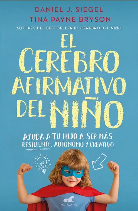 El cerebro afirmativo del niño - Daniel J. Siegel; Tina Payne Bryson