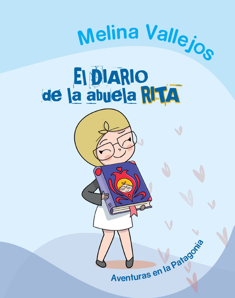 El diario de la abuela Rita Aventuras en la Patagonia - Melina Vallejos