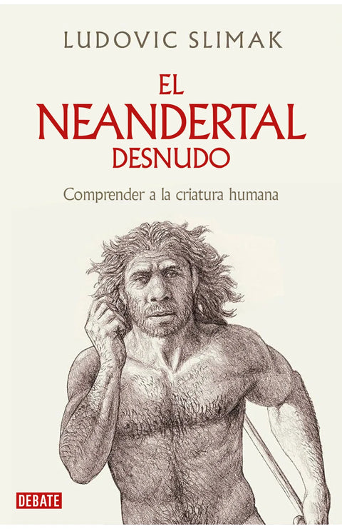 El Neandertal al desnudo - Ludovic Slimak