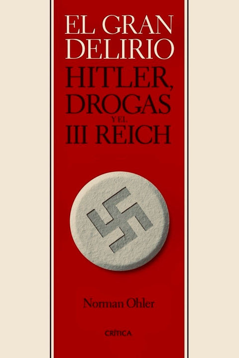 El gran delirio. Hitler, drogas y el III Reich - Norman Ohler