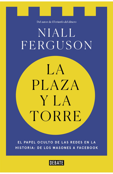 La plaza y la torre - Niall Ferguson