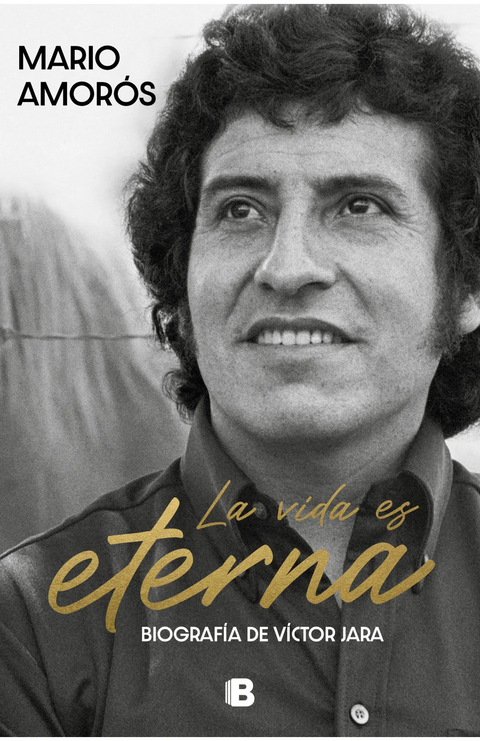 La vida es eterna: Biografía de Víctor Jara - Mario Amorós