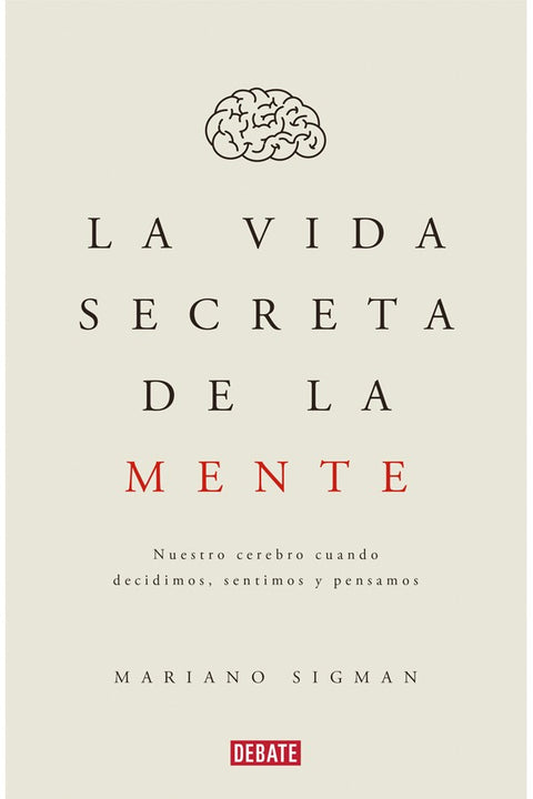 La vida secreta de la mente - Mariano Sigman