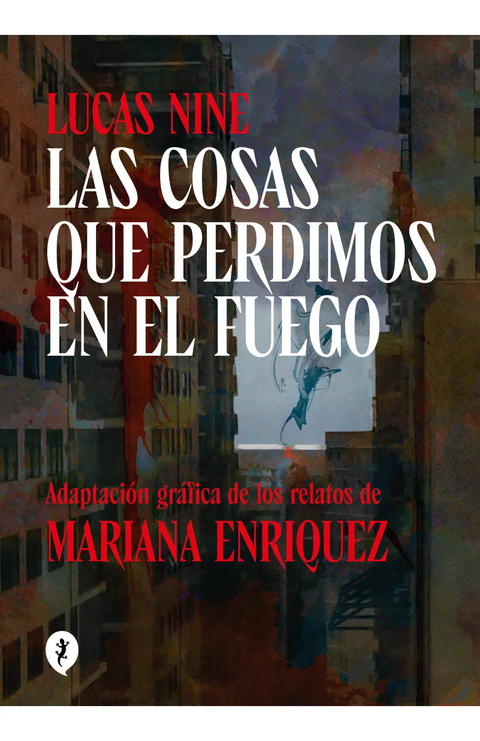 Las cosas que perdimos en el fuego - Mariana Enriquez y Lucas Nine