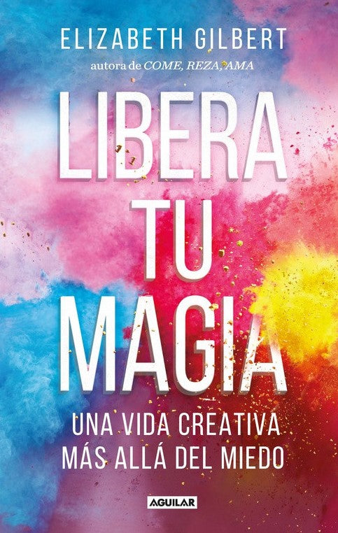 Libera tu Magia - Elizabeth Gilbert