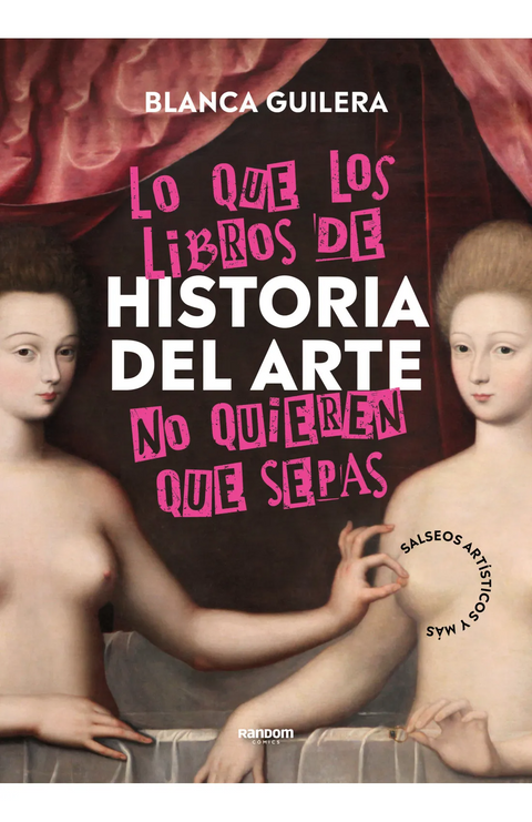 Lo que los libros de Historia del Arte no quieren que sepas - Blanca Guilera Puig