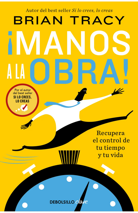 ¡Manos a la obra! Recupera el control de tu tiempo y tu vida - Brian Tracy