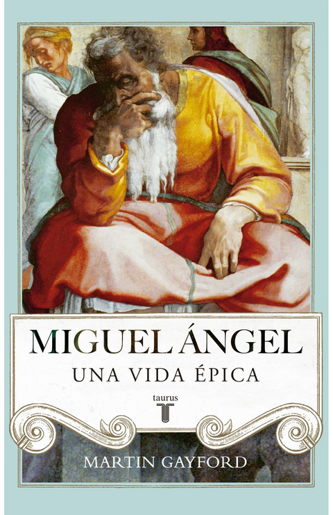 Miguel Angel, una vida epica - Martin Gayford