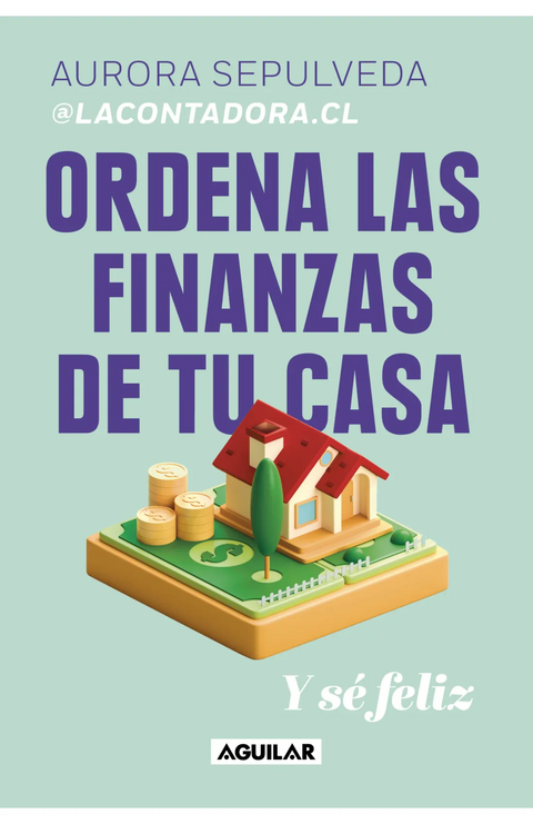 Ordena las finanzas de tu casa y sé feliz - Aurora Sepúlveda