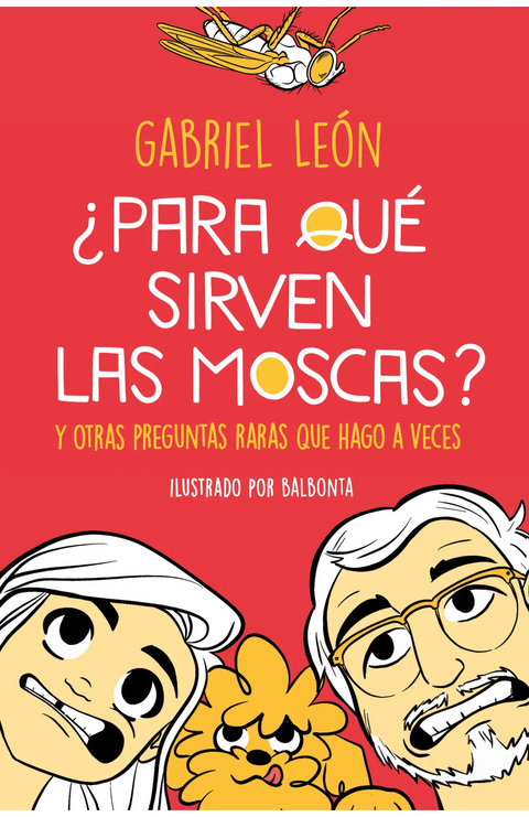 ¿Para qué sirven las moscas? Y otras preguntas raras que hago a veces - Gabriel León