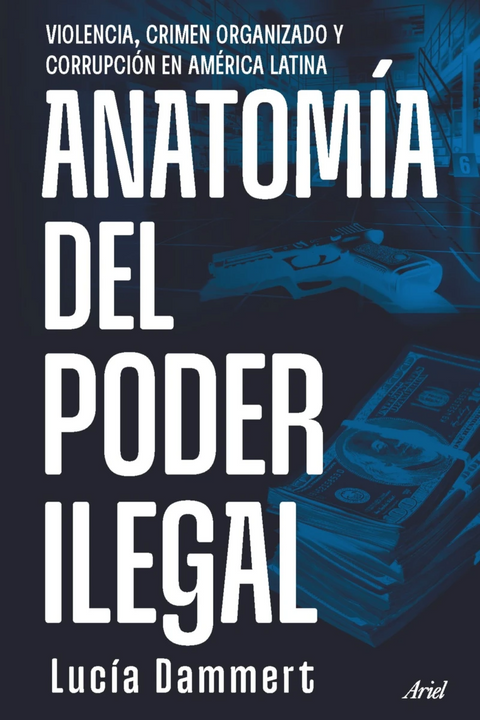 Anatomía del poder ilegal - Lucía Dammert