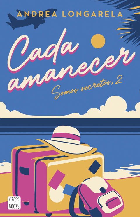 Cada Amanecer (Somos Secretos #2) - Andrea Longarela