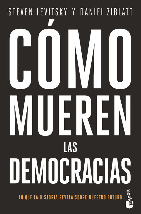 Como mueren las democracias - Steven Levitsky y Daniel Ziblatt