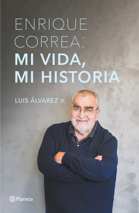 Enrique Correa: mi vida, mi historia - Luis Álvarez