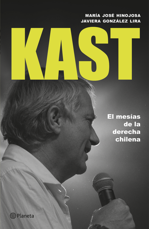 Kast: el mesías de la derecha chilena - María José Hinojosa | Javiera González