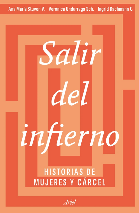 Salir del infierno. Historias de mujeres y cárcel  - Ana María Stuven, Verónica Undurraga y Ingrid Bachmann