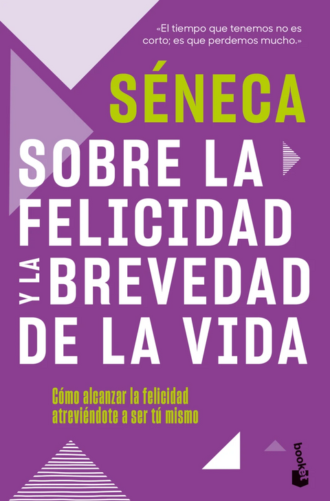Sobre la felicidad y la brevedad de la vida - Séneca