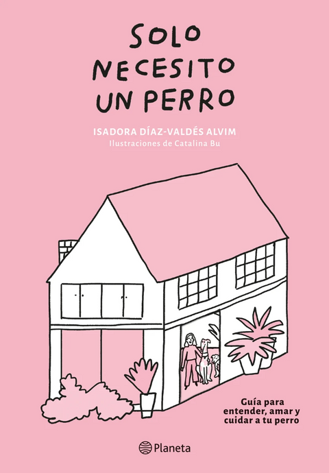 Solo necesito un perro - Catalina Bustos e Isadora Díaz-Valdés