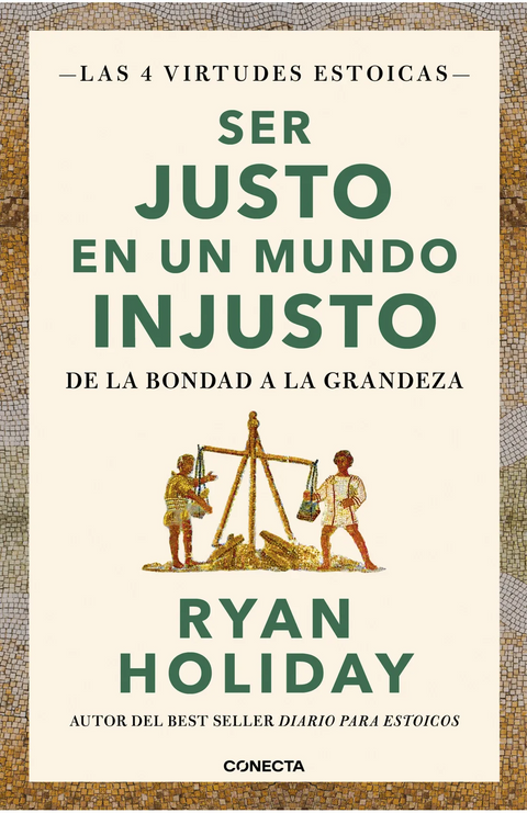 Ser justo en un mundo injusto - Ryan Holiday