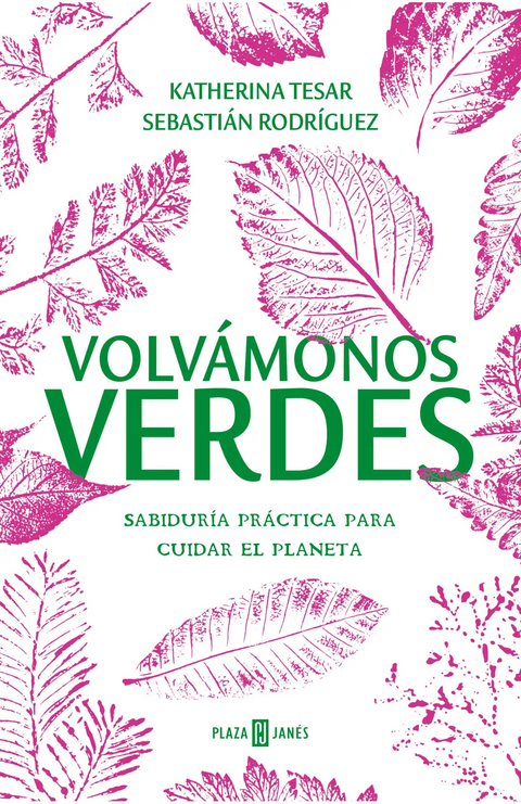 Volvámonos verdes. Sabiduría práctica para cuidar el planeta  - Katherina Tesar Espinosa Sebastián Rodríguez Aedo
