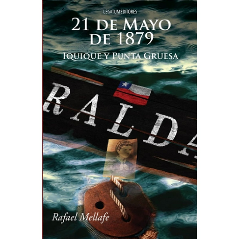 21 de Mayo de 1879 Iquique y Punta Gruesa - Rafael Mellafe