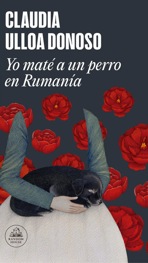 Yo mate a un perro en Rumania - Claudia Ulloa Donoso