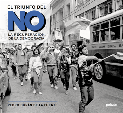 El Triunfo del No: La Recuperacion de la Democracia - Pedro Duran de la Fuente