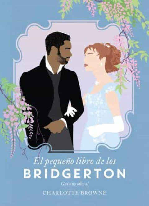El Pequeño Libro de los Bridgerton - Charlotte Browne
