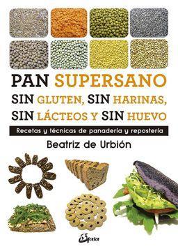 Pan Supersano sin Gluten, sin Harinas, sin Lácteos y sin Huevo - Beatriz De Urbión