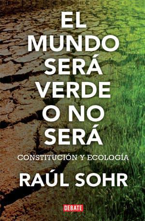 El mundo sera verde o no sera - Raul Sohr