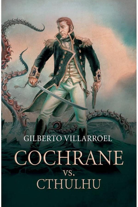 Cochrane vs. Cthulhu - Gilberto Villaroel