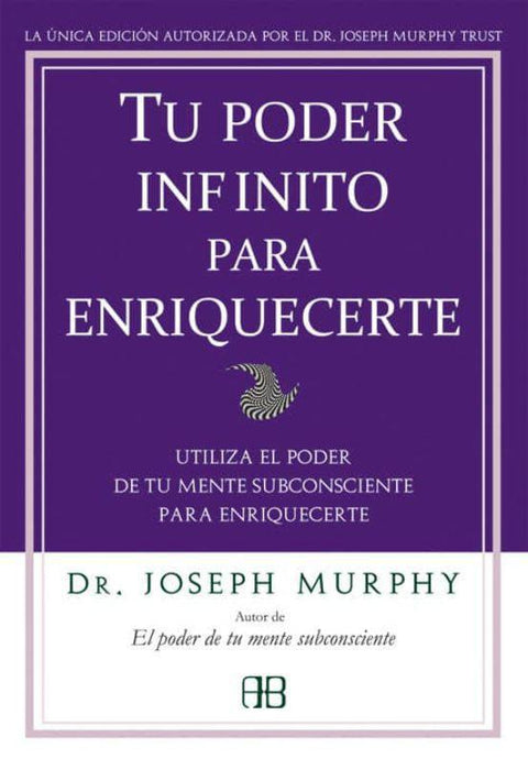 Tu Poder Infinito Para Enriquecerte: Utiliza El Poder De Tu Mente Subconsciente Para Enriqucerte - Joseph Murphy
