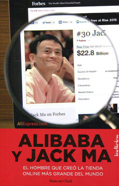 Alibaba y Jack Ma: El hombre que creo la tienda mas grande del mundo - Duncan Clark