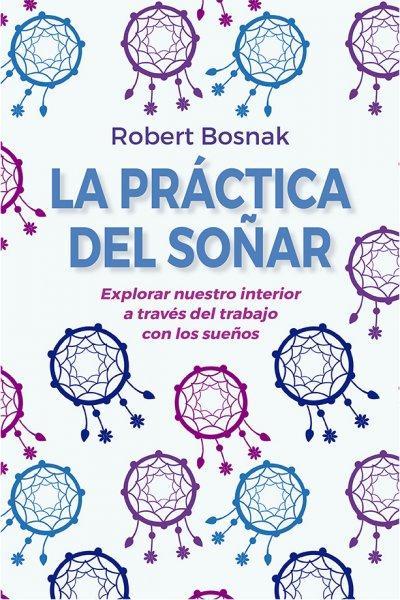 La Practica del Soñar - Robert Bosnak