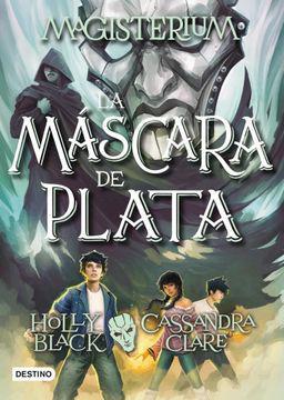 La Mascara De Plata (Magisterium #4) - Holly Black, Cassandra Clare