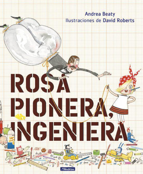 Rosa Pionera Ingeniera - Andrea Beaty